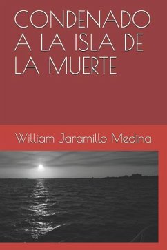 Condenado a la Isla de la Muerte - Jaramillo Medina, William