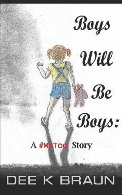 Boys Will Be Boys: A #MeToo Story - Braun, Dee K.