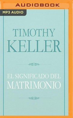 El Significado del Matrimonio: Cómo Enfrentar Las Dificultades del Compromiso Con La Sabiduría de Dios - Keller, Timothy