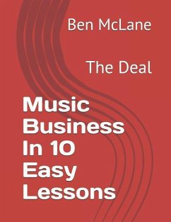 Music Business in 10 Easy Lessons: The Deal - McLane Esq, Ben