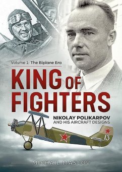 King of Fighters: Nikolay Polikarpov and His Aircraft Designs - Maslov, Mikhail