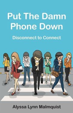 Put The Damn Phone Down: Disconnect to Connect - Malmquist, Alyssa Lynn