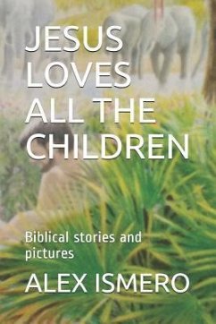 Jesus Loves All the Children: Biblical Stories and Pictures - Ismero, Alex