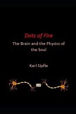 Dots of Fire: The Brain and the Physics of the Soul