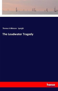 The Loudwater Tragedy - Speight, Thomas Wilkinson