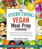 The Everything Vegan Meal Prep Cookbook: Includes: * Vegan Chocolate Waffles * Sweet Potato Dinner Rolls * Pesto Veggie Burgers * Vegan Chick'n Taquit