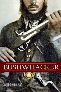 Bushwhacker: Autobiography of Samuel S. Hildebrand (Abridged, Annotated) - Hildebrand, Samuel S.