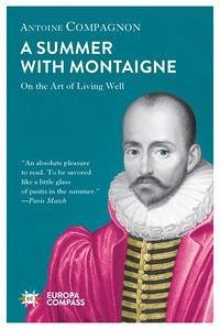 A Summer with Montaigne: On the Art of Living Well - Compagnon, Antoine