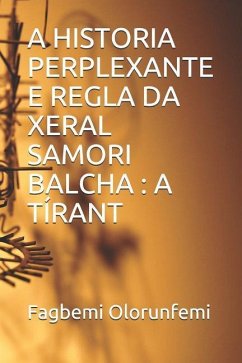 A Historia Perplexante E Regla Da Xeral Samori Balcha: A Tírant - Olorunfemi, Fagbemi