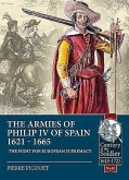 The Armies of Philip IV of Spain 1621 - 1665: The Fight for European Supremacy