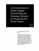 Introduction to Water Supply, Unwatering and Drainage Systems for Hydroelectric Power Plants