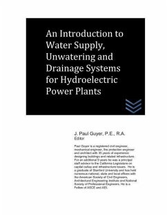 Introduction to Water Supply, Unwatering and Drainage Systems for Hydroelectric Power Plants - Guyer, J. Paul