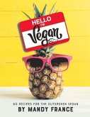 Hello, I'm Vegan: 60 Recipes for the Outspoken Vegan Volume 1