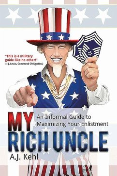 My Rich Uncle: An Informal Guide to Maximizing Your Enlistment - Kehl, A. J.
