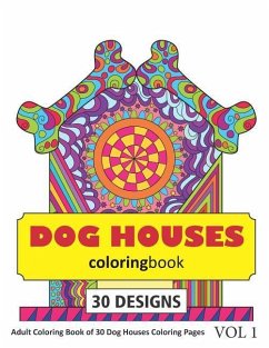 Dog Houses Coloring Book: 30 Coloring Pages of Dog House Designs in Coloring Book for Adults (Vol 1) - Rai, Sonia
