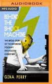 Behind the Shock Machine: The Untold Story of the Notorious Milgram Psychology Experiments