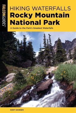 Hiking Waterfalls Rocky Mountain National Park: A Guide to the Park's Greatest Waterfalls - Dannen, Kent