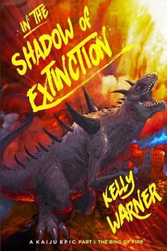 In the Shadow of Extinction - Part I: The Ring of Fire: A Kaiju Epic - Warner, Kyle