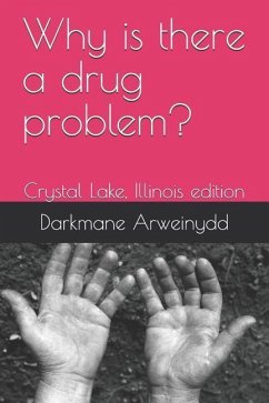 Why Is There a Drug Problem?: Crystal Lake, Illinois Edition - Arweinydd, Elias; Arweinydd, Darkmane