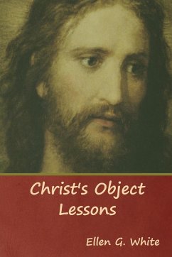 Christ's Object Lessons - White, Ellen G.