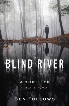 Blind River: A Thriller - Follows, Ben