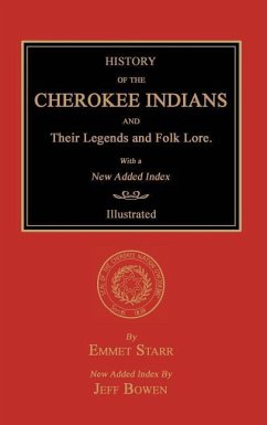 History of the Cherokee Indians and Their Legends and Folk Lore. With a New Added Index - Starr, Emmet