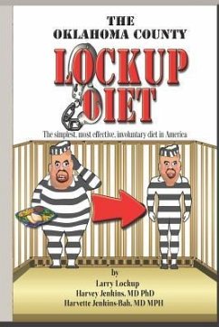 The Oklahoma County Lockup Diet: The simplest, most effective, involuntary diet in America - Jenkins, Harvey; Jenkins Mph, Harvette; Lockup, Larry