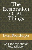 The Restoration of All Things: And the Ministry of Reconciliation