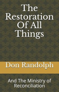 The Restoration of All Things: And the Ministry of Reconciliation - Randolph, Don
