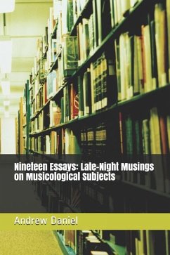 Nineteen Essays: Late-Night Musings on Musicological Subjects - Daniel, Andrew