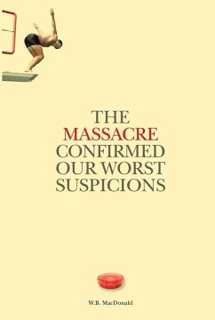 The Massacre Confirmed Our Worst Suspicions: Volume 267 - MacDonald, W. Bruce