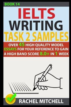 Ielts Writing Task 2 Samples: Over 45 High Quality Model Essays for Your Reference to Gain a High Band Score 8.0+ in 1 Week (Book 14) - Mitchell, Rachel