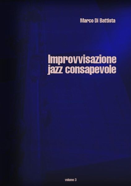 Improvvisazione Jazz Consapevole (volume 3) Improvvisazione Jazz Consapevole (volume 3)