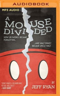 A Mouse Divided: How Ub Iwerks Became Forgotten, and Walt Disney Became Uncle Walt - Ryan, Jeff