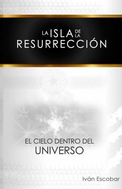 La isla de la Resurrección: El Cielo dentro del Universo - Escobar, Iván