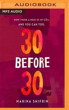 30 Before 30: How I Made a Mess of 20s, and You Can Too - Shifrin, Marina