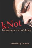 kNot: Entanglement with a Celebrity: a memoir by a woman