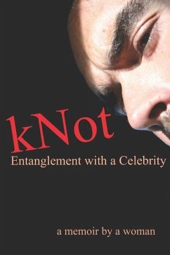 kNot: Entanglement with a Celebrity: a memoir by a woman - Martin, J. P.