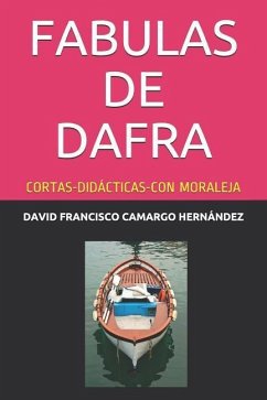 Fabulas de Dafra: Cortas-Didácticas-Con Moraleja - Camargo Hernández, David Francisco