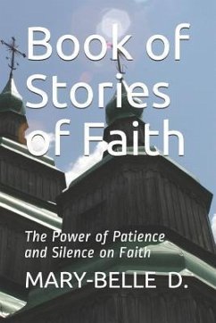 Book of Stories of Faith: Power of Patience and Silence on Faith - D, Mary-Belle