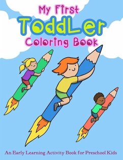 My First Toddler Coloring Book: An Early Learning Activity Book for Preschool Kids - Art, V.