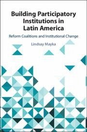 Building Participatory Institutions in Latin America - Mayka, Lindsay (Colby College, Maine)