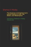 The Darkness of Enlightenment: Lyrical Poetry of Love, Life, Death, and Redemption: The Poems of Shamus V. Mosby: Volume One