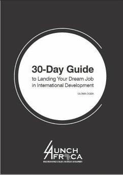 30-Day Guide to Landing Your Dream Job in International Development - Ogba, Uloma