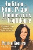 Audition For Film, TV and Commercials With Confidence: The How-to Guide to Prepare You Before the Audition