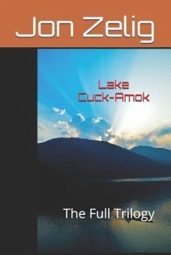Lake Cuck-Amok: The Full Trilogy - Zelig, Jon