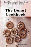 The Donut Cookbook: Over 100 of the Most Delicious Donut Recipes to Bake at Home