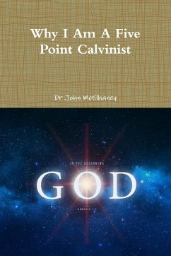 Why I Am A Five Point Calvinist - McElhaney, John