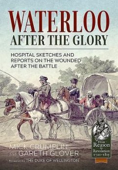 Waterloo - After the Glory: Hospital Sketches and Reports on the Wounded After the Battle - Crumplin, Michael