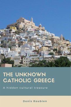 The unknown Catholic Greece. A hidden cultural treasure - Roubien, Denis